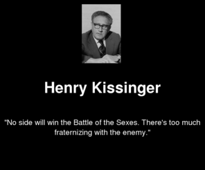 no-one.us: No one will win the battle of the sexes - NO-ONE means US
Henry Kissingers most famous quote.