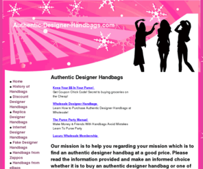 authentic-designer-handbags.com: Authentic Designer Handbags - Home
Our mission is to help you regarding your mission which is to find an authentic designer handbag at a good price. Please read the information provided and make an informed choice whether it is to buy an authentic designer handbag or one of the many replicas that are available.