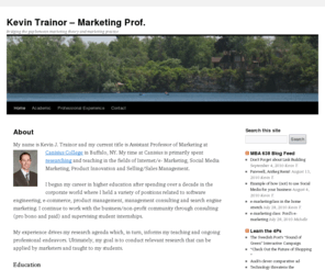 internetmarketingprof.com: Marketing Professor and Professional | Kevin J. Trainor, PhD | Buffalo, NY
Bridging the gap between marketing theory and marketing practice; specializing in social media marketing, internet marketing and product innovation.