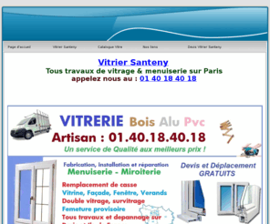 vitriersanteny.com: Vitrier Santeny 94440 tel: 01 40 18 40 18 Vitrerie Santeny, Vitriers Santeny, Vitrier 94440
Vitrier Santeny Intervention 24h sur 24 et 7 jours sur 7. vitrier Santeny Depannage vitrerie 94440 Fabrication vitrerie Santeny renovation vitrier 94440 installation. votre Vitrier Santeny reparation de façade  fenetre  verands double vitrage survitrage. vitrerie Santeny fermeture provisoire, remplacement de casse, Vitrier Santeny devis deplacement Gratuit ,Vitrier 94440 rapide, PVC, Aluminium, Bois, vitre.