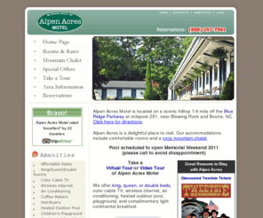 alpenacres.com: Alpen Acres Motel in Blowing Rock, NC
Alpen Acres Motel is located on a scenic hilltop 1/4 mile off the Blue Ridge Parkway at milepost 291, Blowing Rock, NC. Alpen Acres is a delightful place to visit. Designed like the motor courts of the past, our accommodations include comfortable rooms and a cozy chalet. 