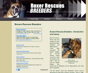 boxer-rescues-breeders.com: Boxers
Factual information on the breed, highlighting rescues, clubs, and pictures, including links of Boxer breeders.