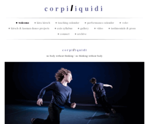 corpiliquidi.com: Corpi Liquidi - w e l c o m e 
c o r p i l i q u i d i   no body without thinking / no thinking without body                                                                                                                                         Rajendra Serber & Ian Smith in prelude #2 