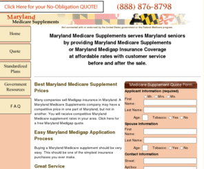 marylandmedicaresupplements.com: Maryland Medicare Supplement Insurance: Maryland Medigap Insurance Supplements
Maryland Medicare supplement insurance plans from the Medicare Supplement Center which provides Maryland Medicare supplements and policies for Maryland Medigap Insurance. Supplemental health insurance.