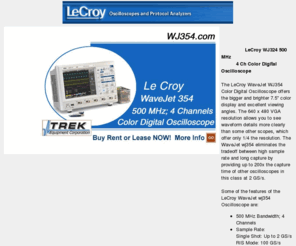 wj354.com: Trek Equipment Corp - LeCroy WJ354 500 MHz 4 Channel Color Digital Oscilloscope
The LeCroy WaveJet WJ354 is a Color Digital Oscillosope that has 4 channels and a bandwidth of 500 MHz.