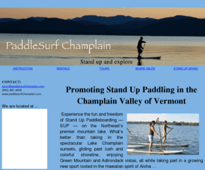 paddlesurfchamplain.com: Paddlesurf Champlain Stand Up Paddling SUP Vermont
promoting stand up paddling in the champlain valley of Vermont. SUP on Lake Champlain, Burlington, Vermont.