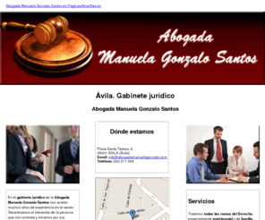 abogadamanuelagonzalo.com: Gabinete jurídico. Ávila. Abogada Manuela Gonzalo Santos
El gabinete jurídico de la Abogada Manuela Gonzalo Santos presta servicios de derecho en general tanto a particulares como a empresas. Tel. 920 211 266