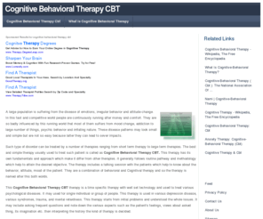 cognitivebehavioraltherapycbt.com: Cognitive Behavioral Therapy CBT
A large population is suffering from the disease of emotions, irregular behavior and attitude change. In this fast and competitive world people are continuously running after money and comfort. They are so badly influenced by this running world that most of them suffers from mood change, addiction to large number of things, psychic behavior and irritating nature. These disease patterns may look small and simple but are not so easy because latter they can lead to sever impacts.