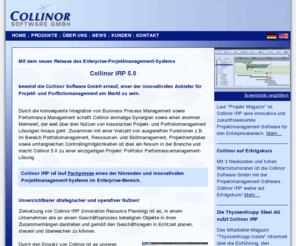 collinor.net: Collinor Software GmbH - Projektmanagementsoftware, Projektcontrolling
Die Projektmanagementsoftware Collinor IRP bietet Multi-Projekt-Management in Echtzeit, beliebige Flexibilität und Skalierbarkeit, umfangreiche Prozess/Workflow Funktionalitäten.