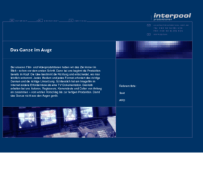 interpool-net.de: interpool produktionen
Beratung, Konzeption und Realisation: Feature, Imagefilm, Industriefilm, Werbung, PR, Multimedia, Internet