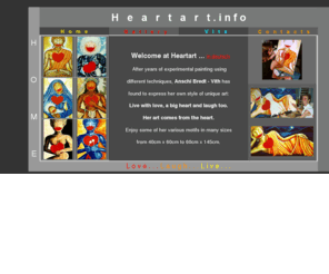 heartart.info: Heartart Gallery from Anschi Bredt-Vith
Painting Gallery online, Anschi Bredt-Vith, vita, Heartart, Herzkunst, Galerie, Herzgemälde, International artist & Künstlerin, Klaus-P.Vith, Videomotion, price list, Gallery