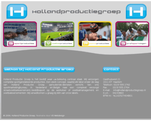 hollandproduktiegroep.com: Holland Productie Groep: Wij verzorgen complete sportgerelateerde 
producties
Een sterk concept, waarbij elk label onder de vlag van Holland Productie Groep aanvullende diensten verricht