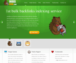 indexbear.com: #1 Bulk Backlinks Indexing Service | Index Backlinks | Index Bear
First and Unique Bulk Backlinks Indexing Service - we can index any amount, anytime. Fast indexation and fast turnaround time - Index Bear!