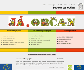 ja-obcan.info: Projekt Já, občan - Sdružení pro výchovu k občanství a demokracii
Projekt „Já, občan“ byl vytvořen „na míru“ RVP ZV, pokrývá celé průřezové téma Výchova demokratického občana a značnou část vzdělávací oblasti Člověk ve společnosti, obor Výchova k občanství.