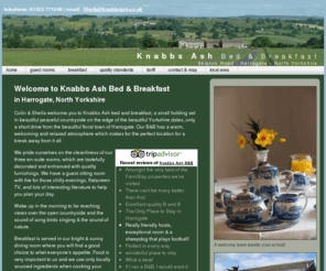 knabbsash.co.uk: Bed and Breakfast, B & B and Hotel in Harrogate, North Yorkshire
Based in Harrogate, North Yorkshire. Knabbs Ash provides quality Bed and Breakfast and Hotel Accommodation. T: 01423 771 040.