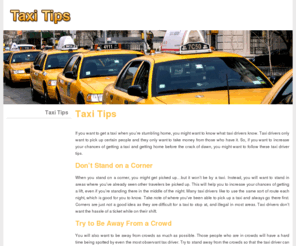 checkercabs.org: Taxi Tips
If you want to get a taxi when you’re stumbling home, you might want to know what taxi drivers know. Taxi drivers only want to pick up certain people and they only want to take money from those who have it.