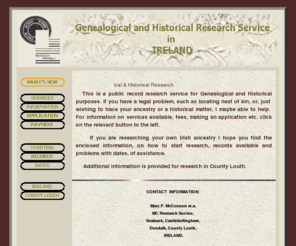 mc-research.com: Genealogical 
and 
Historical 
Research 
Service in 
Ireland
A Professional Genealogical and Historical Research Service based in County Louth, Ireland.