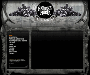 naturezamorta.com: Natureza Morta
NaturezaMorta - Bem vindo ao site NaturezaMorta, onde eu apresento minhas aerografias, ilustrações, pinturas automotivas, artes digitais, artes para CD’s e DVD’s, logos, camisetas, posters e muito mais. Anderson L.A.