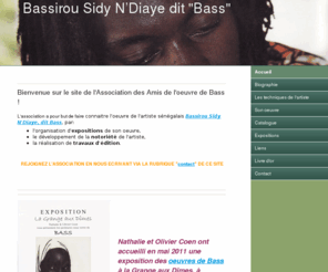 oeuvredebass.com: Bassirou Sidy N'Diaye dit Bass, artiste peintre sénégalais - Oeuvre de Bass
Site dédié à l'oeuvre de Bassirou Sidy N'Diaye dit Bass, artiste peintre sénégalais par l'association des Amis de l'oeuvre de Bass