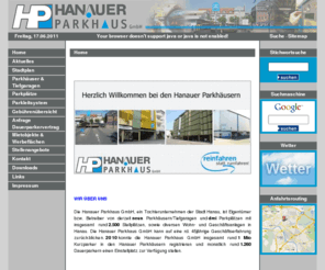 parken-hanau.de: Hanauer Parkhaus GmbH - Home
Hier finden Sie Informationen, wo Sie Ihr Auto in und um Hanau gnstig parken knnen. Stellen Sie Ihr Auto bequem und sicher in unserem Parkhaus ab und erledigen Sie in Ruhe Ihre Besorgungen. Wir bieten auch Dauerparkpltze uns sichere Stellpltze fr Oldtimer und Sonderfahrzeuge an.