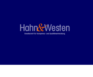 hahn-westen.org: Hahn&Westen GbR – Gesellschaft für Kompetenz- und Qualitätsentwicklung
Hahn&Westen ­ Gesellschaft für Kompetenz- und Qualitätsentwicklung ­ Beratung-, Fort- und Weiterbildung in Gesundheitssorge, Bildungs-, Sozial- und Dienstleistungsbereichen