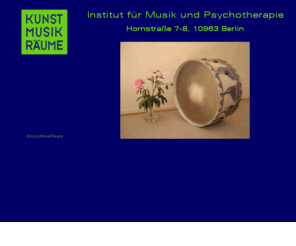 kunstmusikraeume.com: Kunst Musik Räume - Institut für Musiktherapie und Psychotherapie in Berlin
Therapie für Säuglinge und Eltern, Kinder, Jugendliche und Erwachsene, (Musiktherapie, Gestalttherapie, Gruppenanalyse, Hypnotherapie)