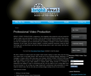 brightstreetproductions.com: CT Video Production | CT Videographer | Wedding Video | Commercials
Professional Video Production.  Offering Digital Media in numerous formats. Weddings, Training Videos, TV Commercial Production, Web Video, Social Media Marketing.  Southwestern Connecticut.