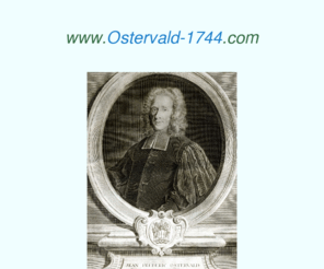 ostervald.org: Le site Ostervald-1744 reproduit la bible de Jean-Frédéric Ostervald datant de 1744
Le site Ostervald-1744 présente l'original de la bible de Jean-Frédéric Ostervald éditée en 1744. Elle contient les arguments, les réflexions, les versets parallèles et les explications de texte d'origine.