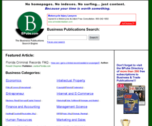 bpubs.com: BPubs.com - The Business Publications Search Engine
A business search engine that exclusively indexes business articles, publications, tutorials, reports, papers, and other business content. A quality business resource for both Small Business Owners and Corporate Executives.