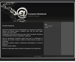 consertonotebook.com: Conserto Notebook | Conserto de Notebooks e Netbooks
Assistência Técnica especializada em notebooks/netbooks das melhores marcas e modelos do mercado, entrega rápida em todo território nacional. Faça já um orçamento sem compromisso.