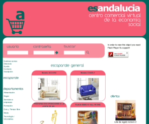 esandalucia.es: Centro comercial virtual de la economía social andaluza

Esandalucia.es se ha creado para facilitar la oferta comercial de las empresas de Economía Social acogidas al Plan e-Iris. Este plan está promovido tanto por la Dirección General de Economía Social y Emprendedores, dependiente de la Consejería de Innovación, Ciencia y Empresa de la Junta de Andalucía, como por la Confederación de Entidades para la Economía Social de Andalucía.
