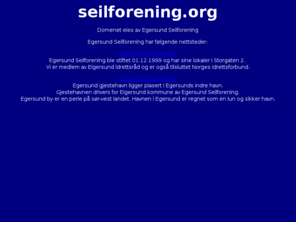 seilforening.org: Seiforening.org
Domenet eies av Egersund Seilforenig. Egersund Seilforening har følgende nettsteder. http://egersund.seilforening.org og http://www.northsearaceweek.com