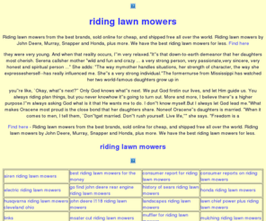 riding-lawn-mowers.net: riding lawn mowers
 riding lawn mowers, Riding lawn mowers from the best brands, sold online for cheap, and shipped free all over the world. Riding lawn mowers by John Deere, Murray, Snapper and Honda, plus more. We have the best riding lawn mowers for less.