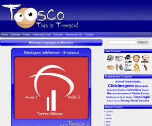 toosco.net: Toosco - Humor Tosco
Humor, Montagens e coisas Toscas. This is Tooosco!