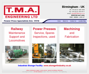 tmalocomotives.com: Power Press Specialists: TMA Engineering
Power Press Specialists: TMA Engineering Ltd. Specialists in all makes and models of Power Press, spares, service, repairs, maintenance, inspections, overhauls, breakdowns, mechanical and electrical engineers. Roll feeds second hand presses and ancillary equipment. General and one-off machining.  Locomotive and train spares, parts and new builds.