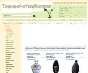tanninglotionsource.com: Buy Tanning Lotion
Tanning Lotion Source is your one stop shop for all your tanning lotion needs. We carry the latest tanning lotions and more.