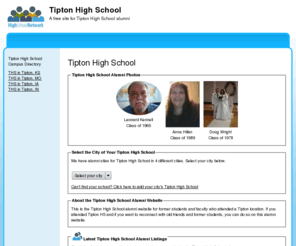 tiptonhighschool.org: Tipton High School
Tipton High School is a high school website for alumni. Tipton High provides school news, reunion and graduation information, alumni listings and more for former students and faculty of Tipton High School