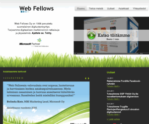 webfellows.fi: Web Fellows Oy - Ajattele se. Tehty.
Web Fellows. Web Fellows Oy on 1998 perustettu suomalainen digituotantoyritys. Tarjoamme digitaalisen markkinoinnin ratkaisuja ja järjestelmiä. Ajattele se. Tehty