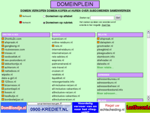 domeinplein.nl: Domeinplein.nl. Domein kopen, domein verkopen of huren, samenwerken, subdomeinen, div. categorieën.
Domein kopen, domein verkopen, verhuren of huren, samenwerken, subdomeinen, diverse categorieën. Leuke commerciële ideeën zijn welkom. U bent slechts één klik verwijderd van uw favoriete pagina's.