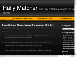 rallymatcher.com: Rally Matcher
Website for matching drivers and co-drivers to do events, either one off's or a full championships.
Also available for mechanics to register their interest in servicing on events.