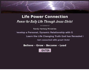 randyhartwig.net: Life Power Connection
Power for Daily Life through Jesus Christ. An Outreach of Randy Hartwig Ministries