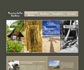 pensionfetia-huahine.com: Pension Fetia Huahine, la pension de famille Fetia vous accueille pour vos séjours vacances, lune de miel et détente en Polynésie Francaise.
La pension fetia, situé à Huahine vous héberge pendant votre séjour sur l'île. Activités terrestre et nautique feront de votre séjour un voyage inoubliable.