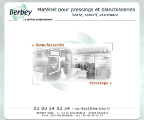 berbey-sarl.com: BERBEY, Matériel pour pressings et blanchisseries, distribution et installation
BERBEY est un distributeur et installateur de matériel de pressing et blanchisserie, DANUBE, UNION, COCCHI, GIRBAU, PRIMUS, ACS, ORA, ACE, SEKO, vente de pièces détachées, agencement de local, sur toute la France