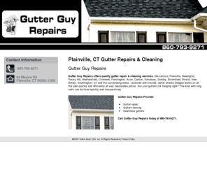 gutterguyrepairs.com: Gutter Cleaning Plainville, CT - Gutter Guy Repairs
Gutter Guy Repairs provides quality gutter repair and gutter cleaning to the Plainville, CT area. Call 860-793-9271 today.