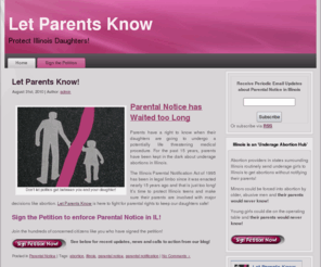 letparentsknow.com: Illinois Parental Notification
Protect Illinois minors and enforce Parental Notice. Other medical procedures performed on minors require parental notification, abortion does not.