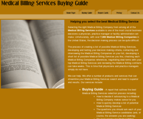 medicalbillingservices.info: Medical Billing Services Buying Guide
The Medical Billing Services Buying Guide provides you with report cards on more than 200 Medical Billing Companies plus a proven methodology for quickly finding the best medical billing company for your practice or facility.