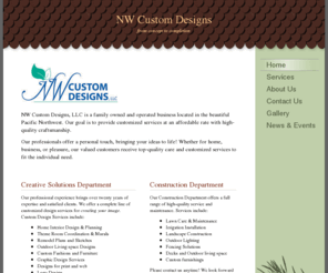 nwcustomdesigns.com: NW Custom Designs - Home
 NW Custom Designs, LLC is a family owned and operated business located in the beautiful Pacific Northwest. Our goal is to provide customized services at an affordable rate with high-quality craftsmanship. Our professionals offer a personal touch, bringing