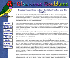 gouldianfinchsupplies.com: Lady Gouldian Finch/Glamorous Gouldians/Lady Gouldian finches and Finch Supplies
Lady Gouldian finch breeder selling exotic finches and bird supplies in Brighton, Michigan, member of Save the Gouldian and carry Abba, Avitech, Morning Bird, Vetafarm, Twin Beak Aviary. Lady gouldian finch supplies, canary supplies, parakeet supplies.  Information on lady gouldian finch care,www.glamgouldians.com, www.gouldianfinchlady.com, www.gouldianfinchlady.net, www.gouldianfinchsupplies.com, www.myladygouldianfinch.com, www.myladygouldianfinch.net.