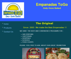 empanadas-togo.com: Empanadas Manufacture and Distributor in Florida, Empanadas To Go Miami, FL home
we Make empanadas with the best  and natural ingrindient - 0 trans Fats and  under USDA  inspection