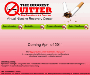 biggestquitter.org: The Biggest Quitter Program - Quit Smoking
The'Biggest Quitter…STOP SMOKING 1-2-3 program'is a very successful, all inclusive, comprehensive nutritional, and educational program with continuing support.